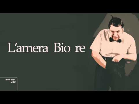 Buryna x Mtz "L'amera Bio re"