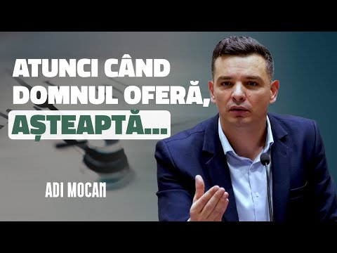 Adi Mocan - Când Dumnezeu oferă, așteaptă | PREDICĂ 2025