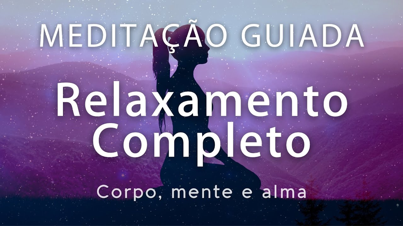 Meditação Guiada  - RELAXAMENTO COMPLETO (Para dormir, Descansar corpo, mente e alma)