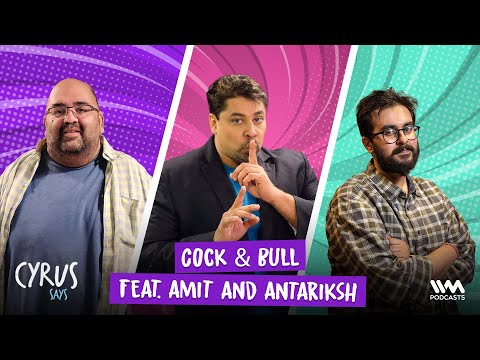 Cyrus Says: Cock & Bull feat. Amit and Antariksh | Ep. 850 Premiere