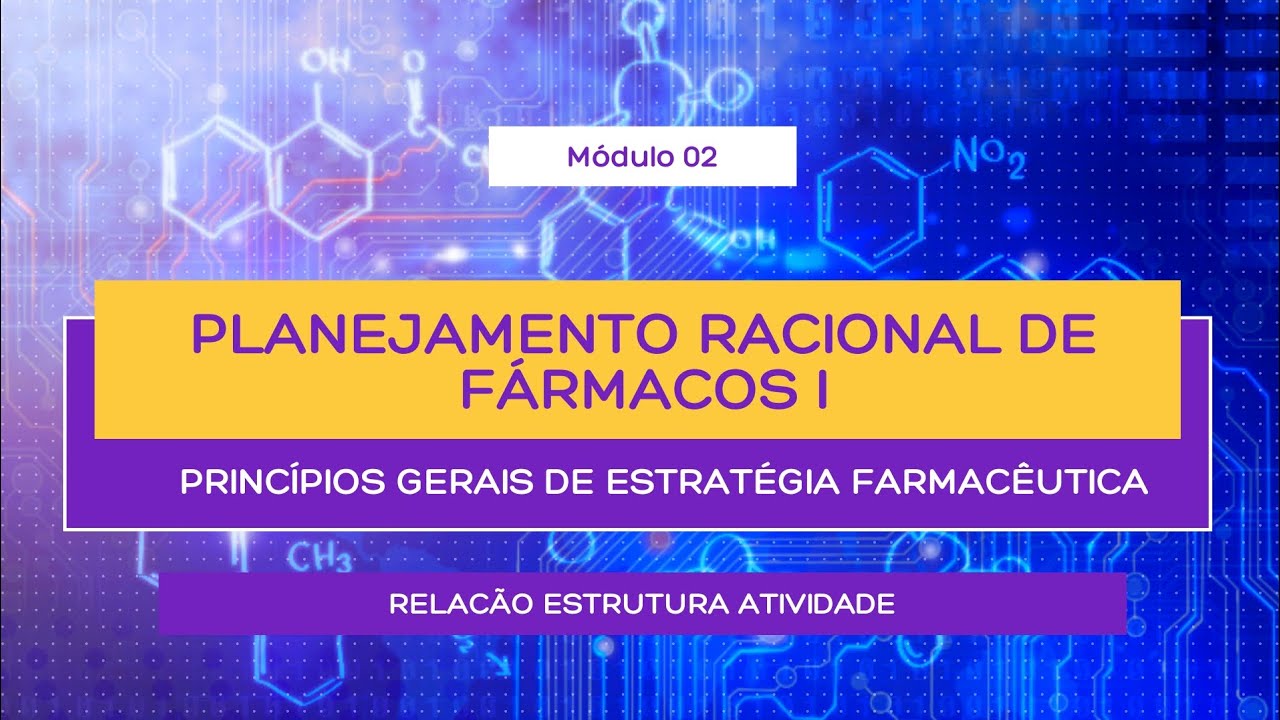 PLANEJAMENTO RACIONAL DE FÁRMACOS I - PRINCÍPIOS GERAIS DE ESTRATÉGIA FARMACÊUTICA - QUÍMICA FARMA.