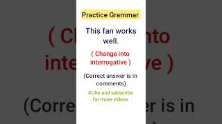 Practice Grammar | change into interrogative