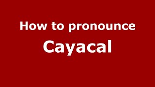 How to pronounce Cayacal