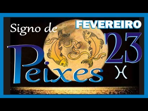 Nascidos em 23 de Fevereiro   Signo de Peixes