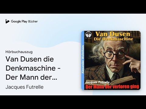 „Van Dusen die Denkmaschine - Der Mann der…“ von Jacques Futrelle · Hörbuchauszug