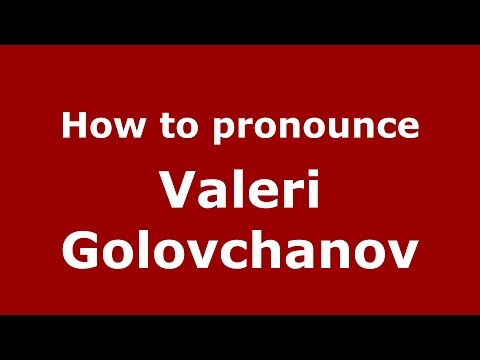 How to pronounce Valeri Golovchanov (Russian/Russia)  - PronounceNames.com