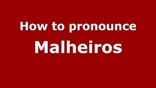 How to pronounce Malheiros