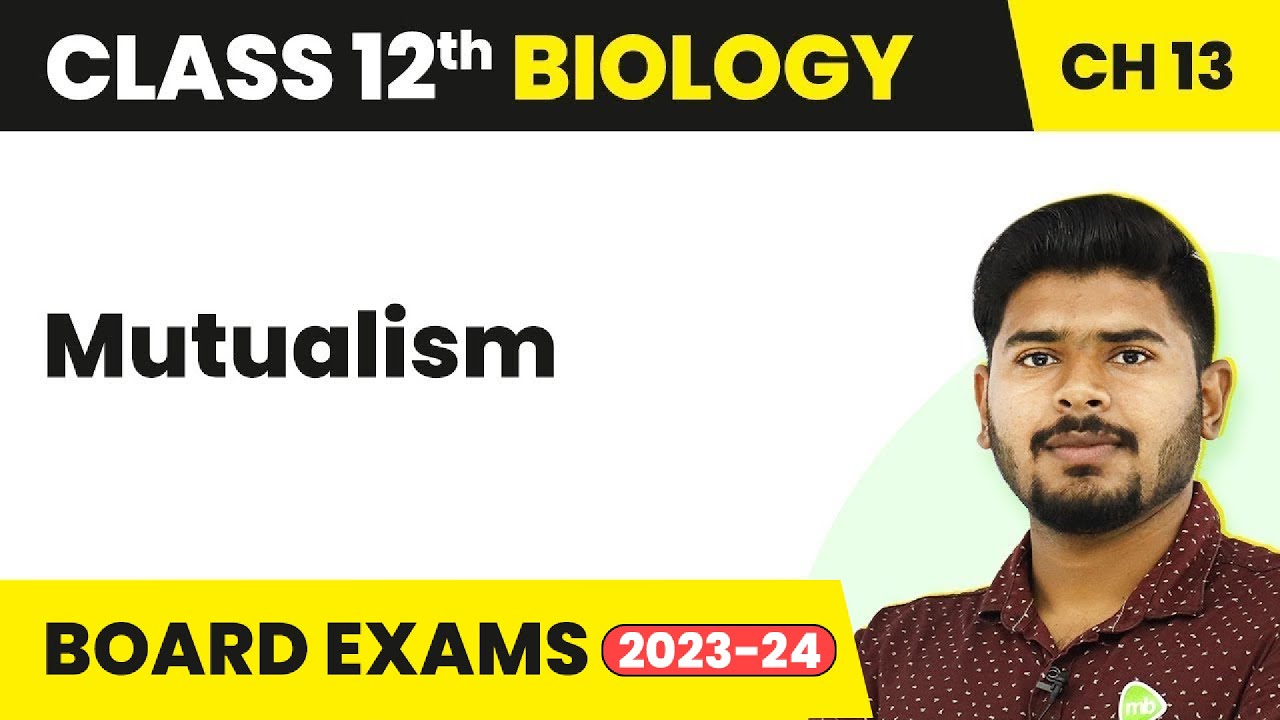 Class 12 Biology Chapter 13 | Mutualism - Organisms and Populations (2022-23)