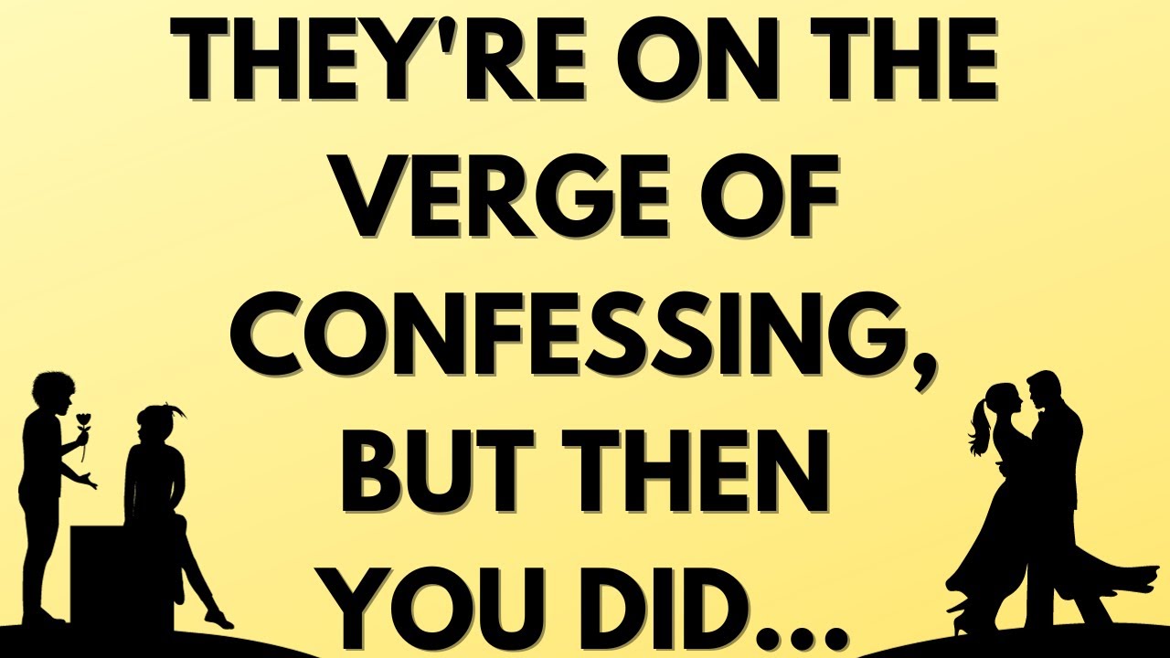 💌 They're on the verge of confessing, but then you did...
