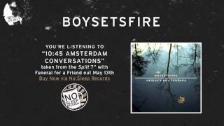 10:45 Amsterdam Conversations by Boysetsfire - Split 7&quot; with Funeral for a Friend out May 13th