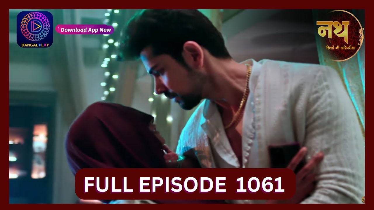 Nath Rishton Ki Agnipariksha | 30 Sept 2024 | Full Episode 1061 | Dangal TV