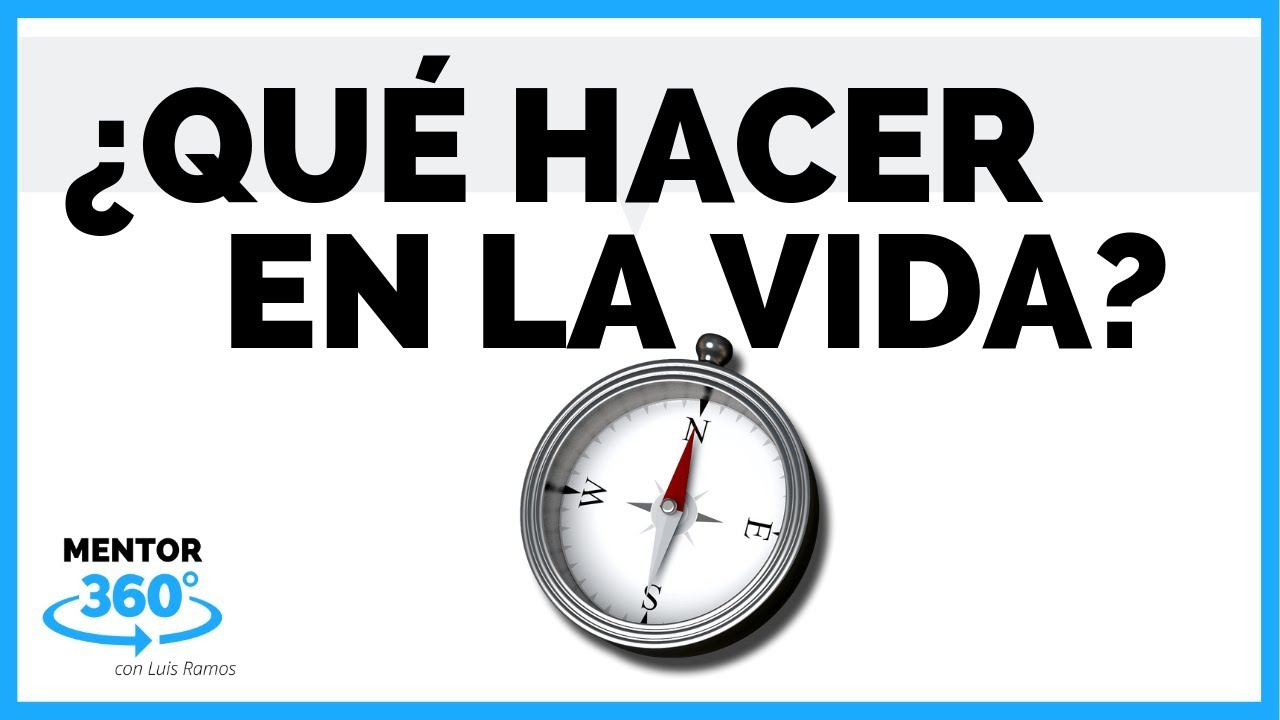 ¿Qué hago con mi vida?  |   MENTOR360