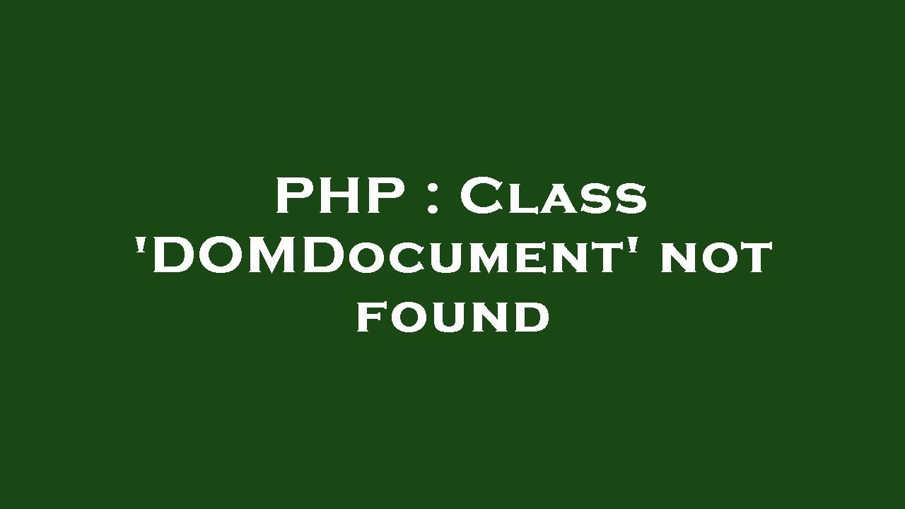 PHP : Class 'DOMDocument' not found