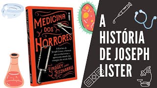 A história de Joseph Lister (Livro: Medicina dos Horrores)