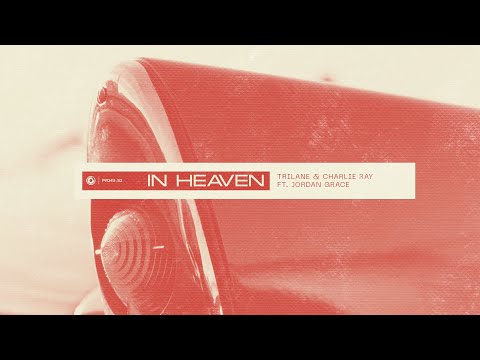 Trilane & Charlie Ray ft. Jordan Grace – In Heaven