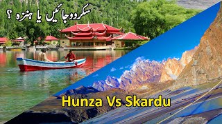 Hunza VS Skardu | Top Places of Both Valleys | Gilgit Baltistan | Pakistan