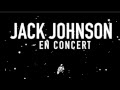 Jack Johnson - Go On / Upside Down (Live In Barcelona, Spain) 'En Concert' album