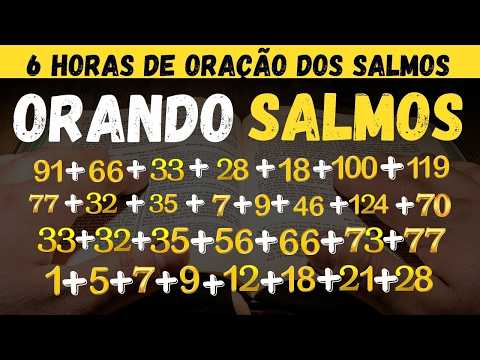 ORANDO OS  SALMOS 91-12-25-51-30-21-8-32-33-35-73-77-28-18-66-7 -119 57-9-56-66-73-77-140-145-150