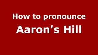 How to pronounce Aaron'S Hill