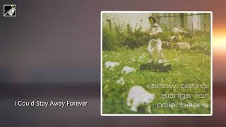 I Could Stay Away Forever by Snow Patrol