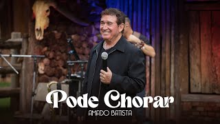 Ouvir Amado Batista – PODE CHORAR 