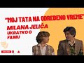 Moj Tata Na Određeno Vreme Milana Jelića Ukratko O Filmu