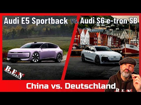China vs. Deutschland: Audi E5 Sportback vs. Audi S6 e-tron SB - Warum nur Audi? 🙈