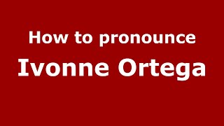 How to pronounce Ivonne Ortega