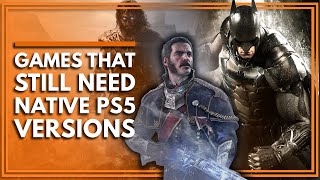 9 Games That Still Need Native PS5 Versions