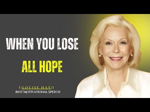 WHEN YOU LOSE ALL HOPE-|| LOUISE HAY BEST SPEECH