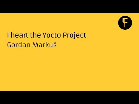 I heart the Yocto Project -  Gordan Markuš