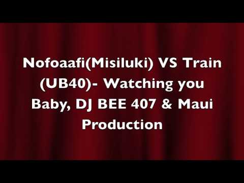 Nofoa Afi (Misiluki) VS Train  - Watching you Baby - Remix , DJ BEE 407