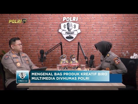 PODCAST PRESISI EDISI SPESIAL: TUGAS &amp; FUNGSI BAG PRODUK KREATIF RO MULMED DIVISI HUMAS POLRI (2/2)
