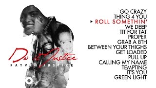 Rayven Justice - Roll Somethin&#39; (Audio) ft. Surfa Solo