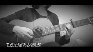 I'm so lonesome i could cry  - yo la tengo (cover)