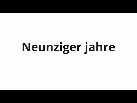 How to pronounce Neunziger jahre