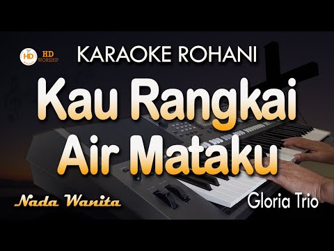 KAU RANGKAI AIR MATAKU Karaoke | Gloria Trio