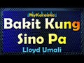 Bakit Kung Sino Pa - Karaoke version in the style of Lloyd Umali