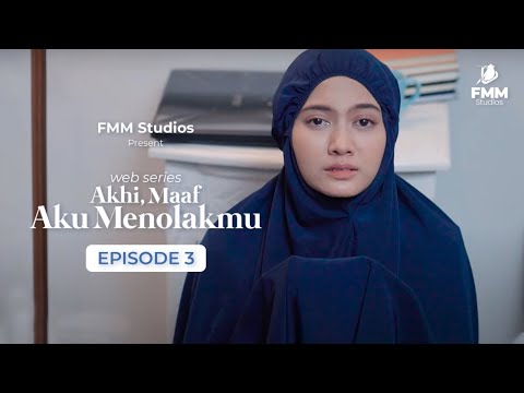 AKHI, MAAF AKU MENOLAKMU Eps 3 - Web Series Inspirasi