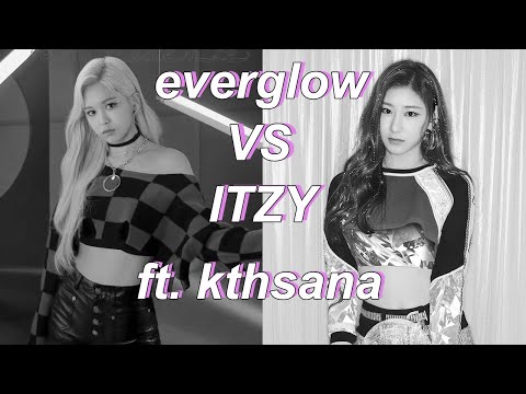 ITZY vs EVERGLOW ft. kthsana