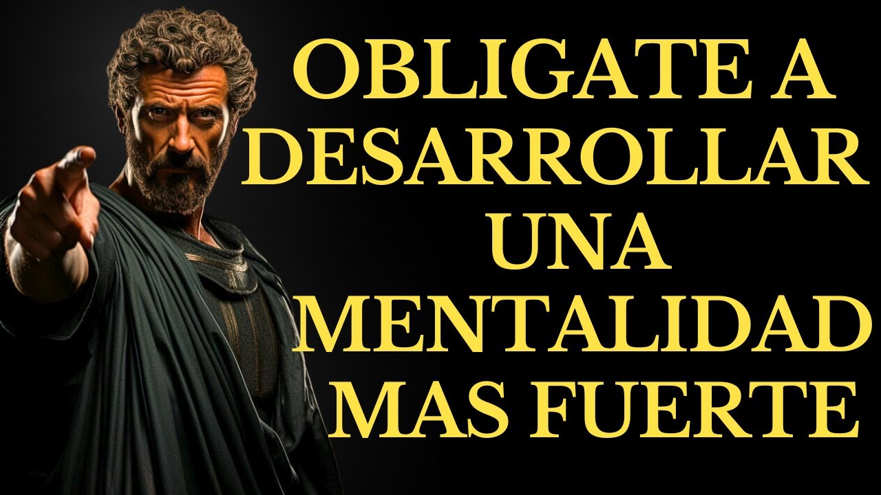 OBLIGATE por DESARROLLAR  UNA Mentalidad Más Fuerte - 14 LECCIONES DE ESTOICISMO
