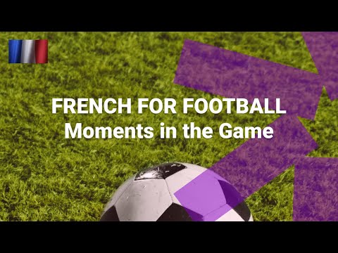 French for Football Soccer What Are Moments in the Game Called in French