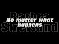 No matter what happens - Barbra Streisand - lyrics