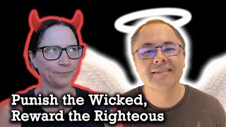 Srsly Risky Biz: Punish the wicked and reward the righteous