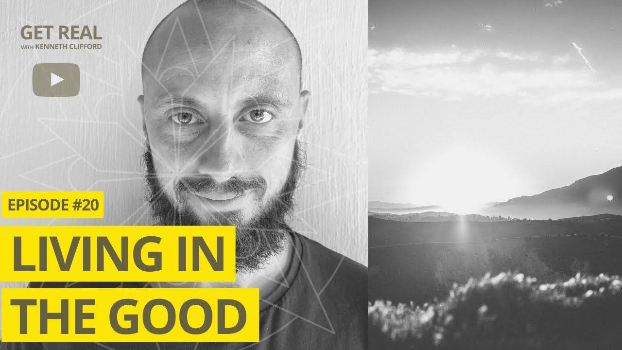 Living in the Good! Get Real with Kenneth Clifford (Episode #20), Radically Authentic Spirituality