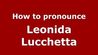 How to pronounce Leonida Lucchetta