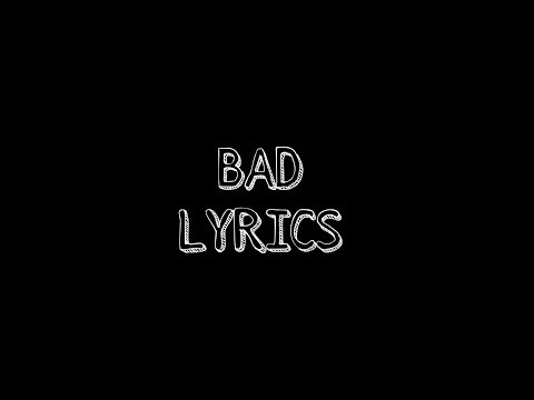 download lagu mp3 mp4 Bad Lyrics, download lagu Bad Lyrics gratis, unduh video klip Bad Lyrics