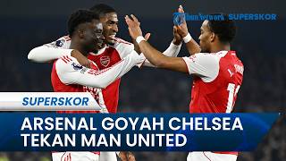 Persaingan Makin Sengit Arsenal Tertekan di Pucuk, Chelsea Perlihatkan Taring ke Manchester United