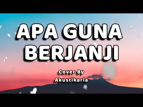 Apa Guna Berjanji Lirik - (Akustikaria Cover+ Lirik)