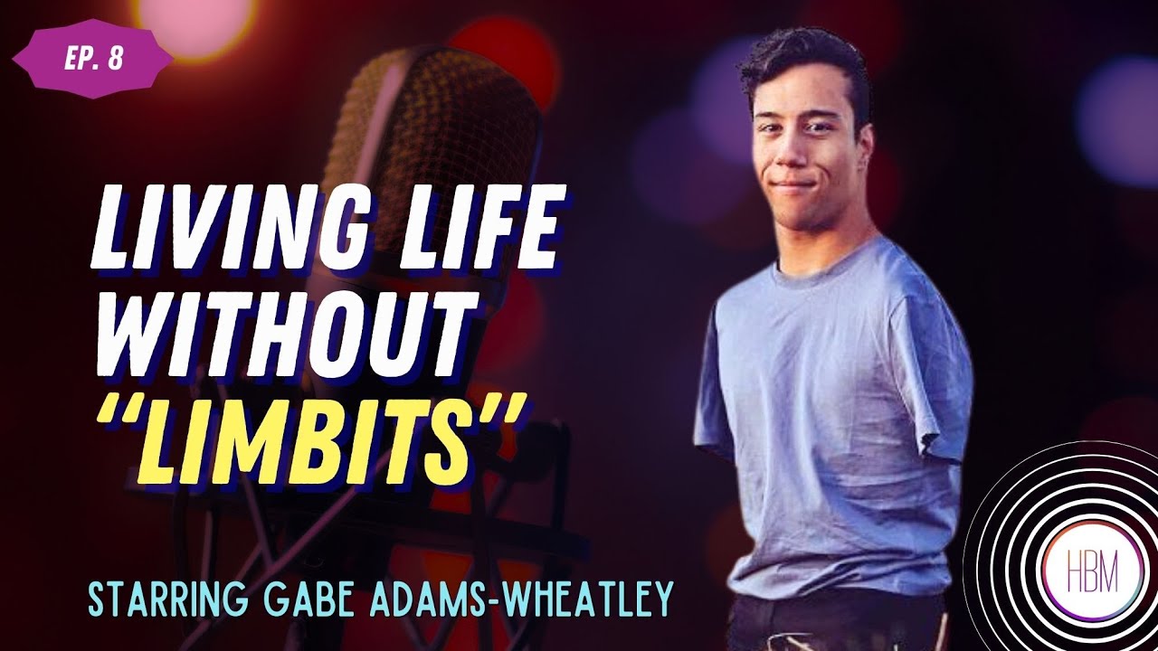 Episode 8: Gabe Adams-Wheatley - Living Life Without Limbits Episode 8: Gabe Adams-Wheatley - Living Life Without Limbits